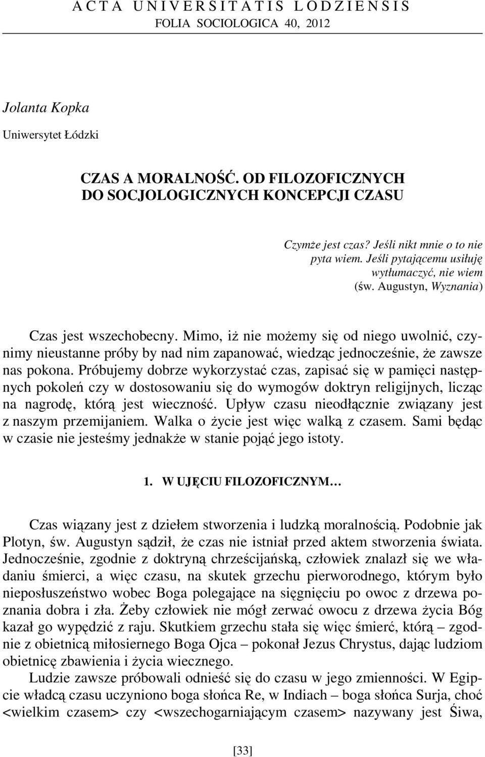 Mimo, iŝ nie moŝemy się od niego uwolnić, czynimy nieustanne próby by nad nim zapanować, wiedząc jednocześnie, Ŝe zawsze nas pokona.