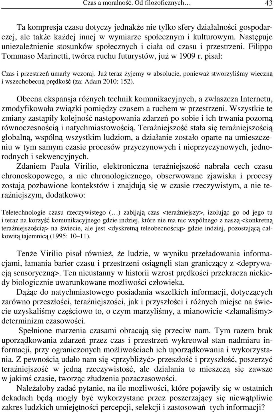 JuŜ teraz Ŝyjemy w absolucie, poniewaŝ stworzyliśmy wieczną i wszechobecną prędkość (za: Adam 2010: 152).