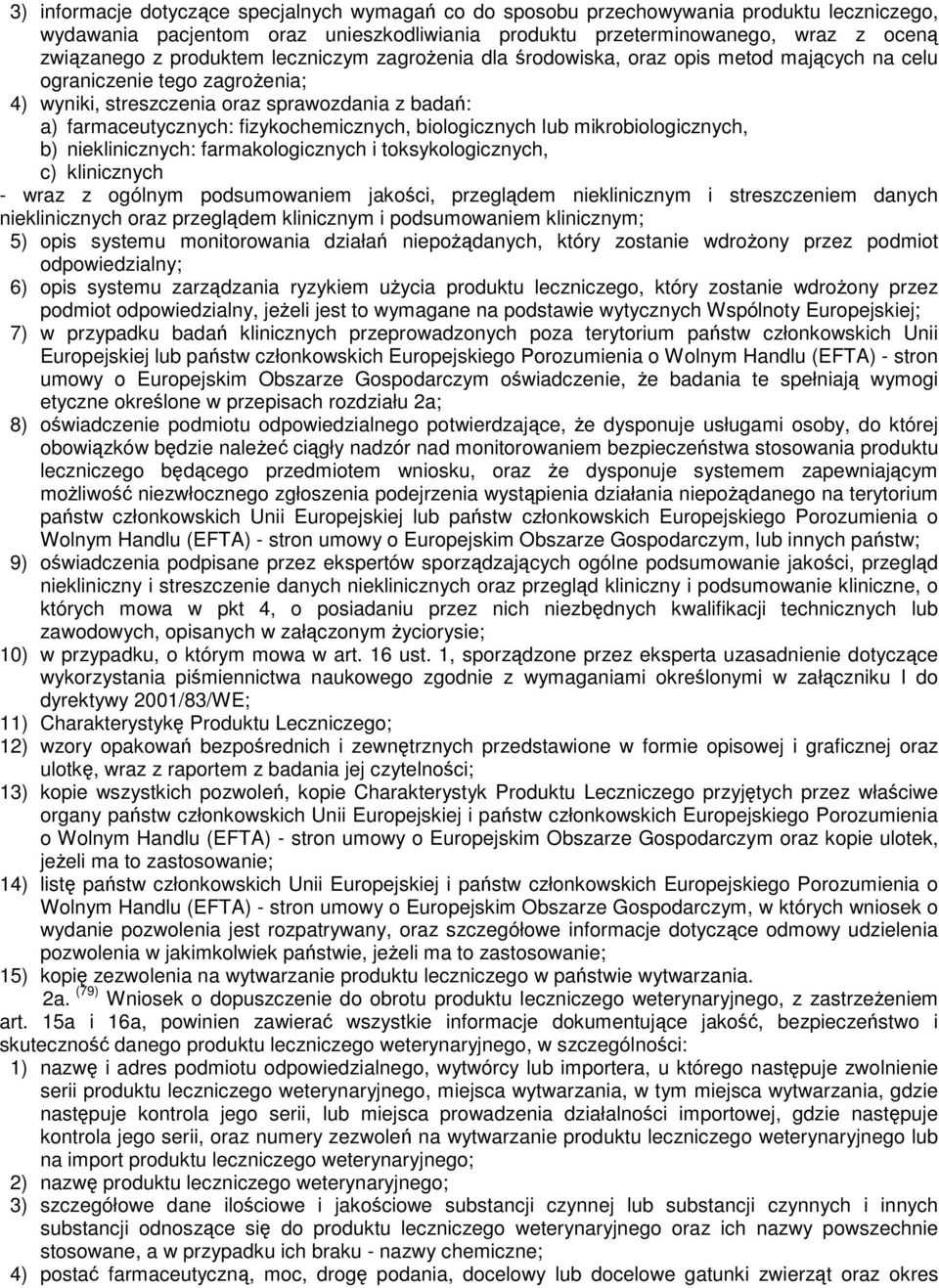 fizykochemicznych, biologicznych lub mikrobiologicznych, b) nieklinicznych: farmakologicznych i toksykologicznych, c) klinicznych - wraz z ogólnym podsumowaniem jakości, przeglądem nieklinicznym i