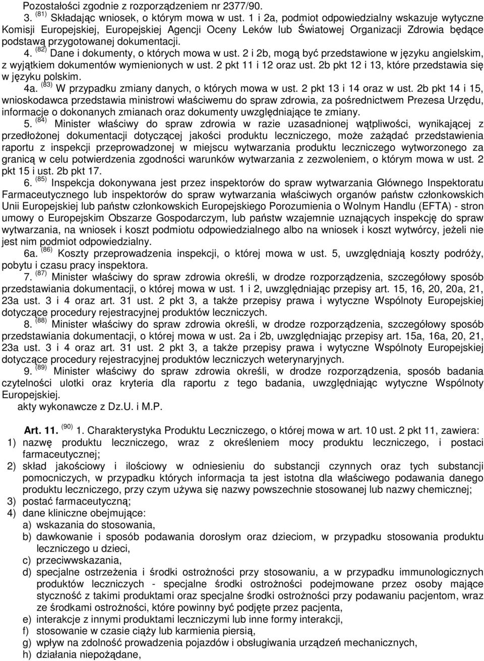 (82) Dane i dokumenty, o których mowa w ust. 2 i 2b, mogą być przedstawione w języku angielskim, z wyjątkiem dokumentów wymienionych w ust. 2 pkt 11 i 12 oraz ust.