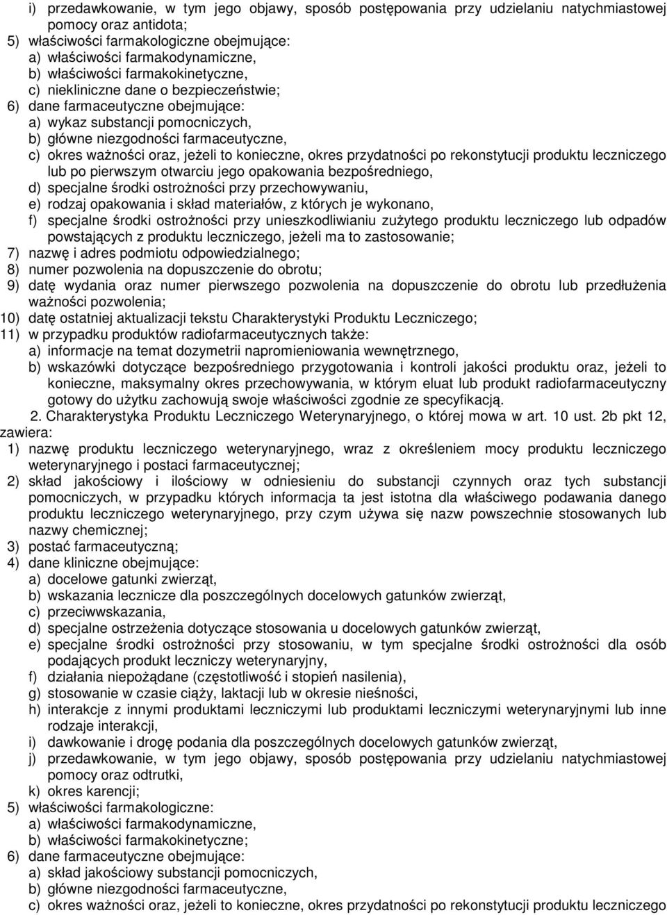 oraz, jeżeli to konieczne, okres przydatności po rekonstytucji produktu leczniczego lub po pierwszym otwarciu jego opakowania bezpośredniego, d) specjalne środki ostrożności przy przechowywaniu, e)