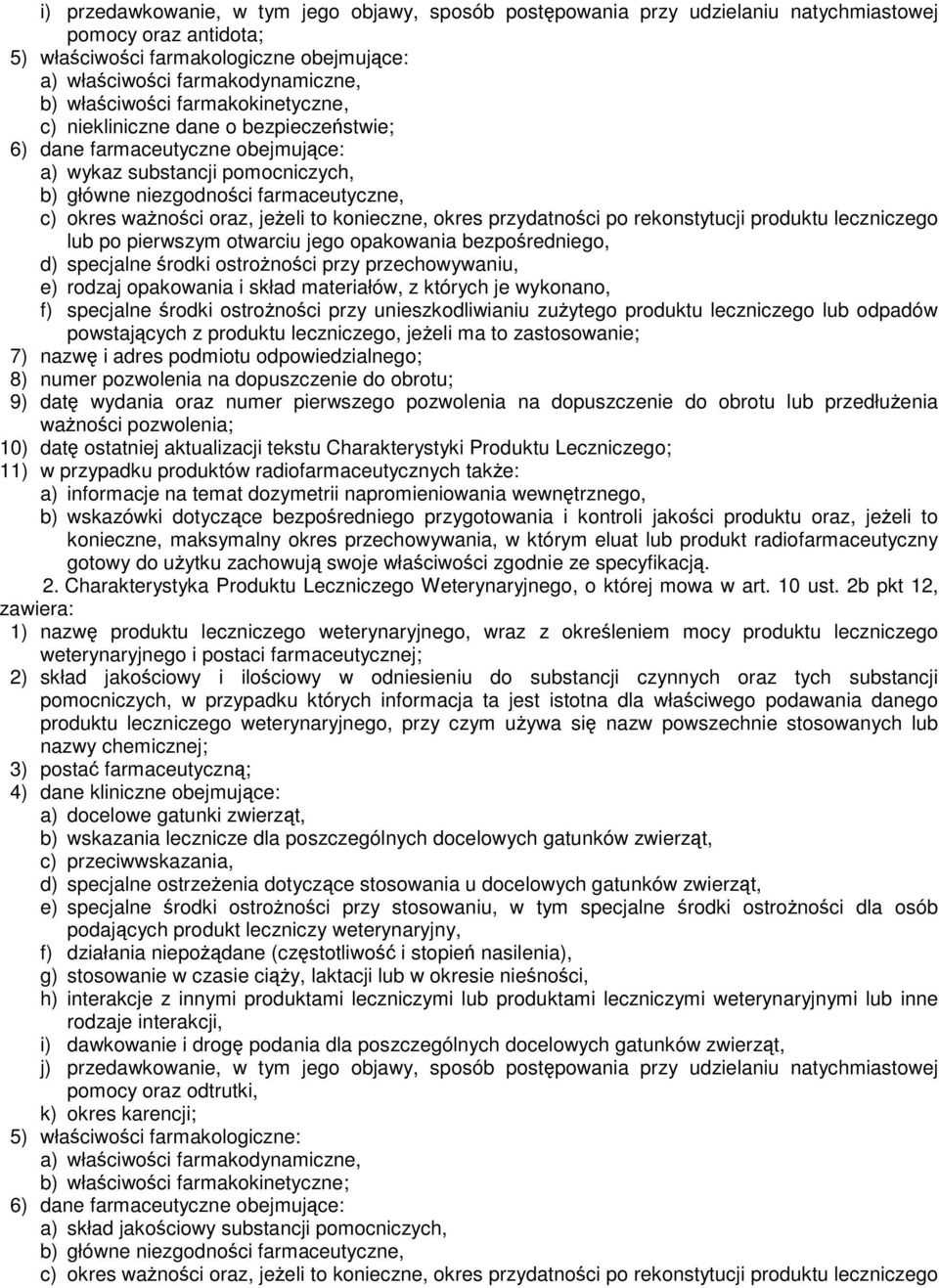 oraz, jeżeli to konieczne, okres przydatności po rekonstytucji produktu leczniczego lub po pierwszym otwarciu jego opakowania bezpośredniego, d) specjalne środki ostrożności przy przechowywaniu, e)