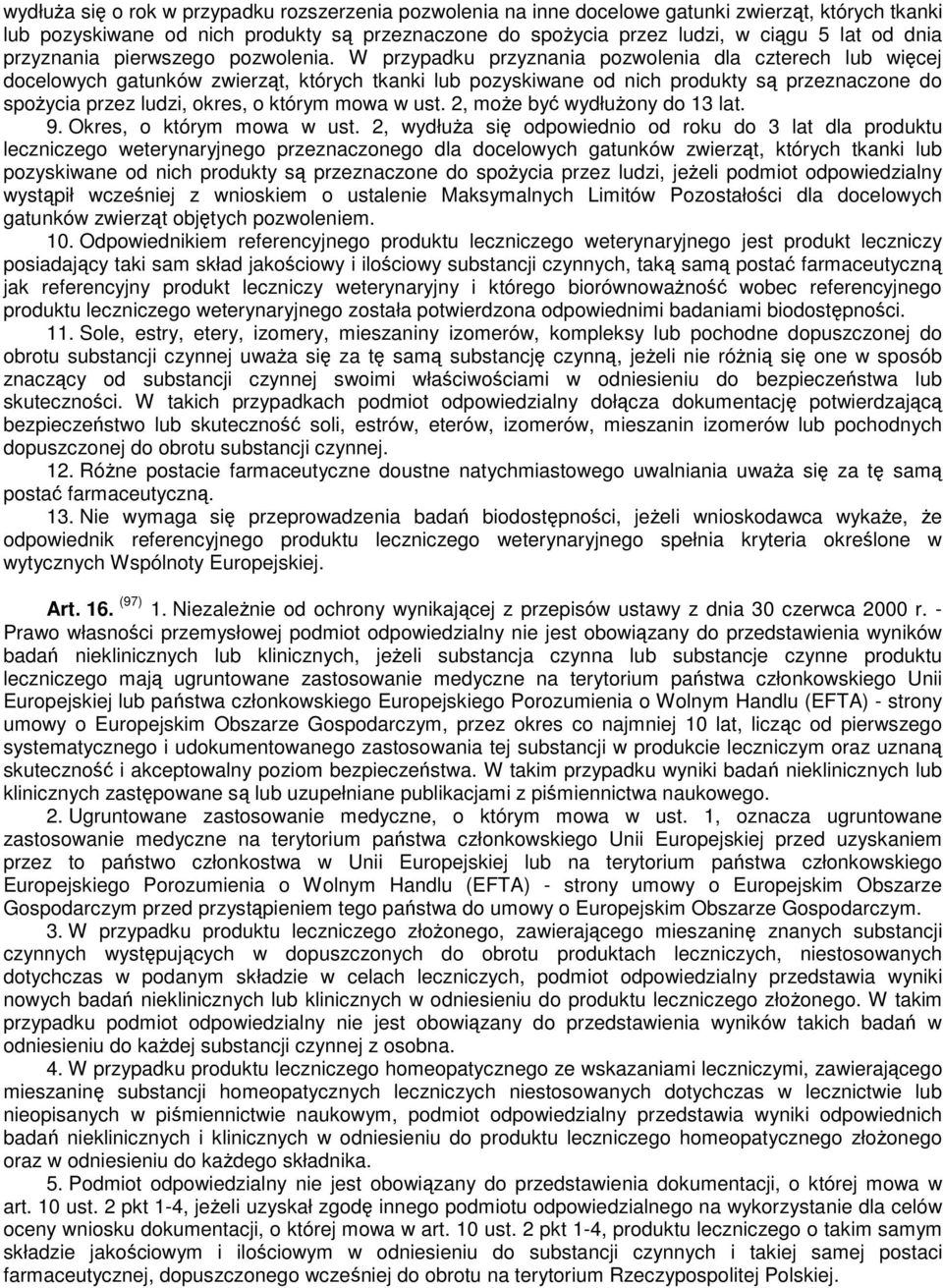 W przypadku przyznania pozwolenia dla czterech lub więcej docelowych gatunków zwierząt, których tkanki lub pozyskiwane od nich produkty są przeznaczone do spożycia przez ludzi, okres, o którym mowa w