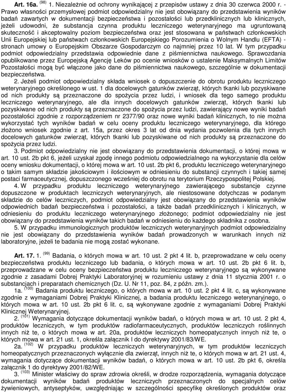 jeżeli udowodni, że substancja czynna produktu leczniczego weterynaryjnego ma ugruntowaną skuteczność i akceptowalny poziom bezpieczeństwa oraz jest stosowana w państwach członkowskich Unii