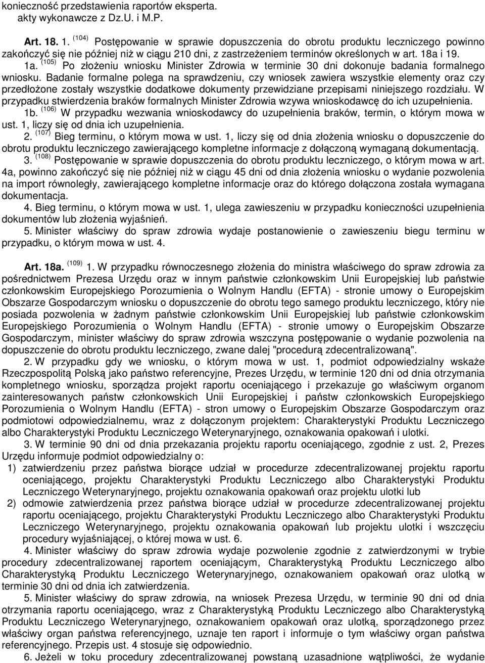 (105) Po złożeniu wniosku Minister Zdrowia w terminie 30 dni dokonuje badania formalnego wniosku.