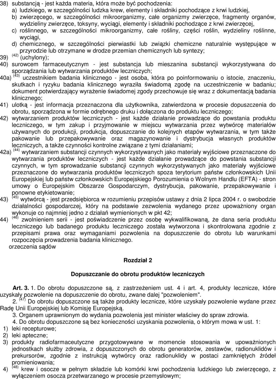 całe rośliny, części roślin, wydzieliny roślinne, wyciągi, d) chemicznego, w szczególności pierwiastki lub związki chemiczne naturalnie występujące w przyrodzie lub otrzymane w drodze przemian