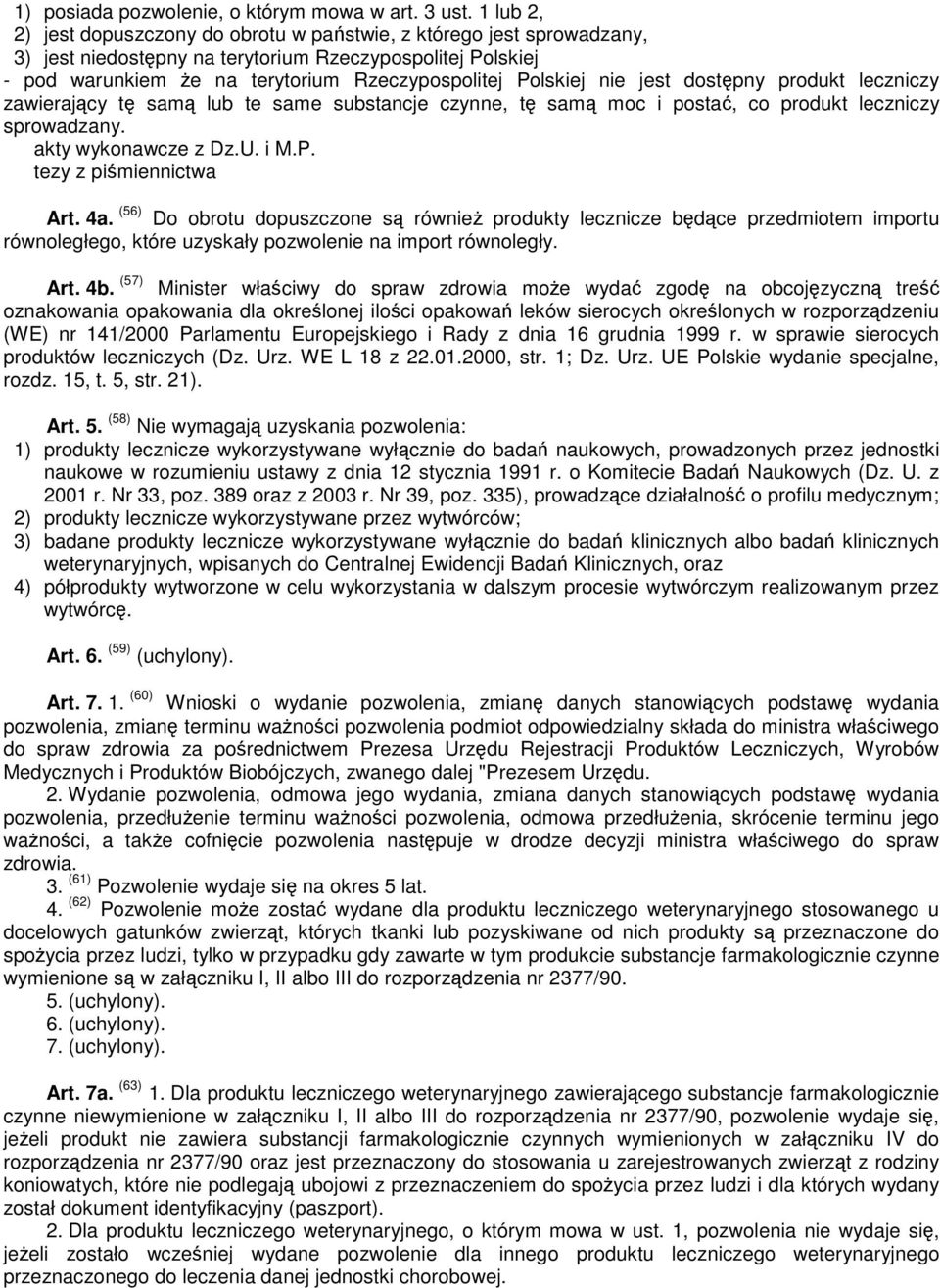 nie jest dostępny produkt leczniczy zawierający tę samą lub te same substancje czynne, tę samą moc i postać, co produkt leczniczy sprowadzany. tezy z piśmiennictwa Art. 4a.