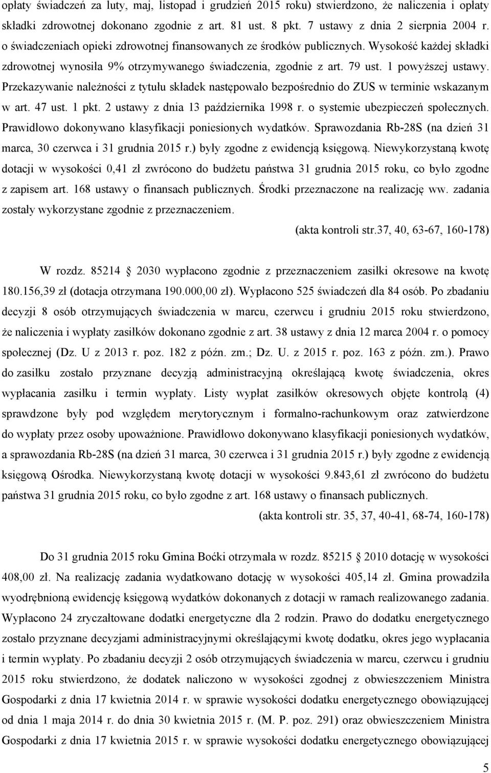 Przekazywanie należności z tytułu składek następowało bezpośrednio do ZUS w terminie wskazanym w art. 47 ust. 1 pkt. 2 ustawy z dnia 13 października 1998 r. o systemie ubezpieczeń społecznych.