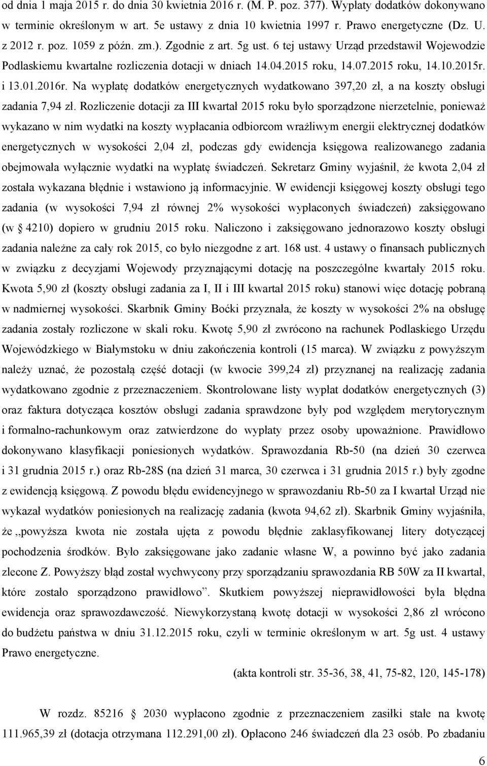 Na wypłatę dodatków energetycznych wydatkowano 397,20 zł, a na koszty obsługi zadania 7,94 zł.