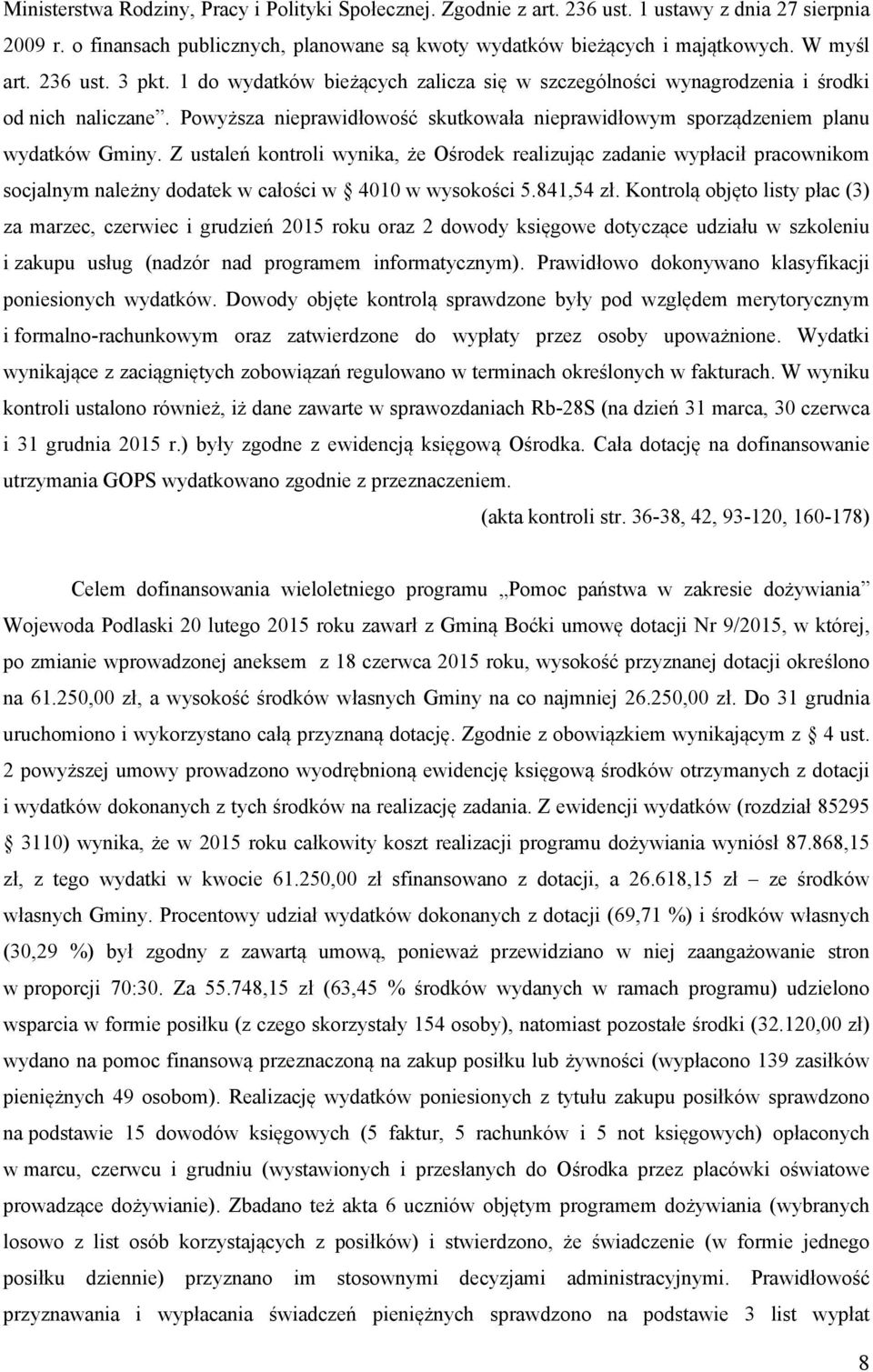 Z ustaleń kontroli wynika, że Ośrodek realizując zadanie wypłacił pracownikom socjalnym należny dodatek w całości w 4010 w wysokości 5.841,54 zł.