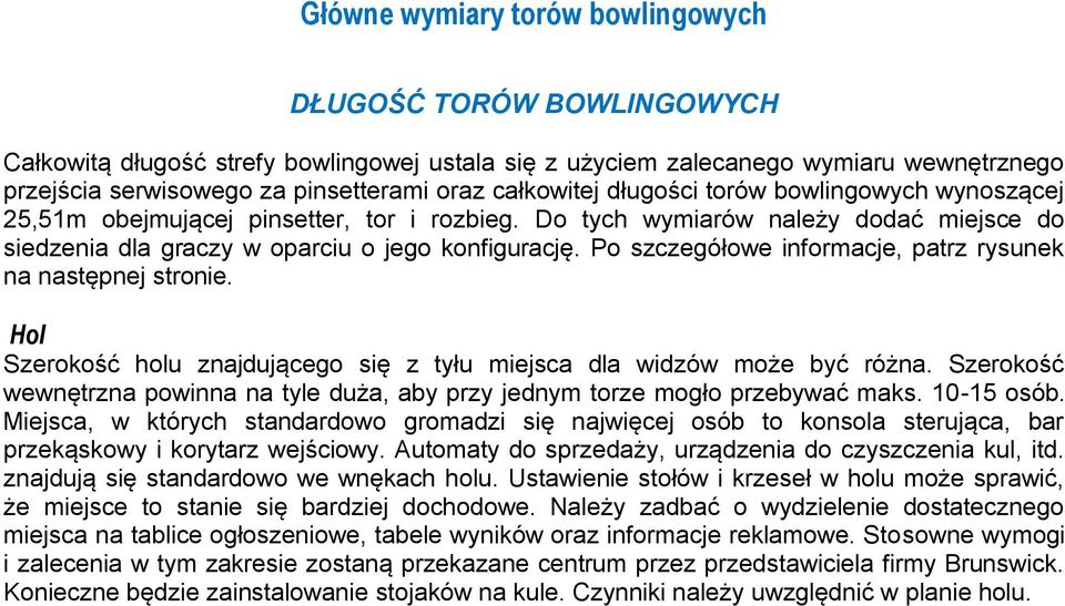 Po szczegółowe informacje, patrz rysunek na następnej stronie. Hol Szerokość holu znajdującego się z tyłu miejsca dla widzów może być różna.