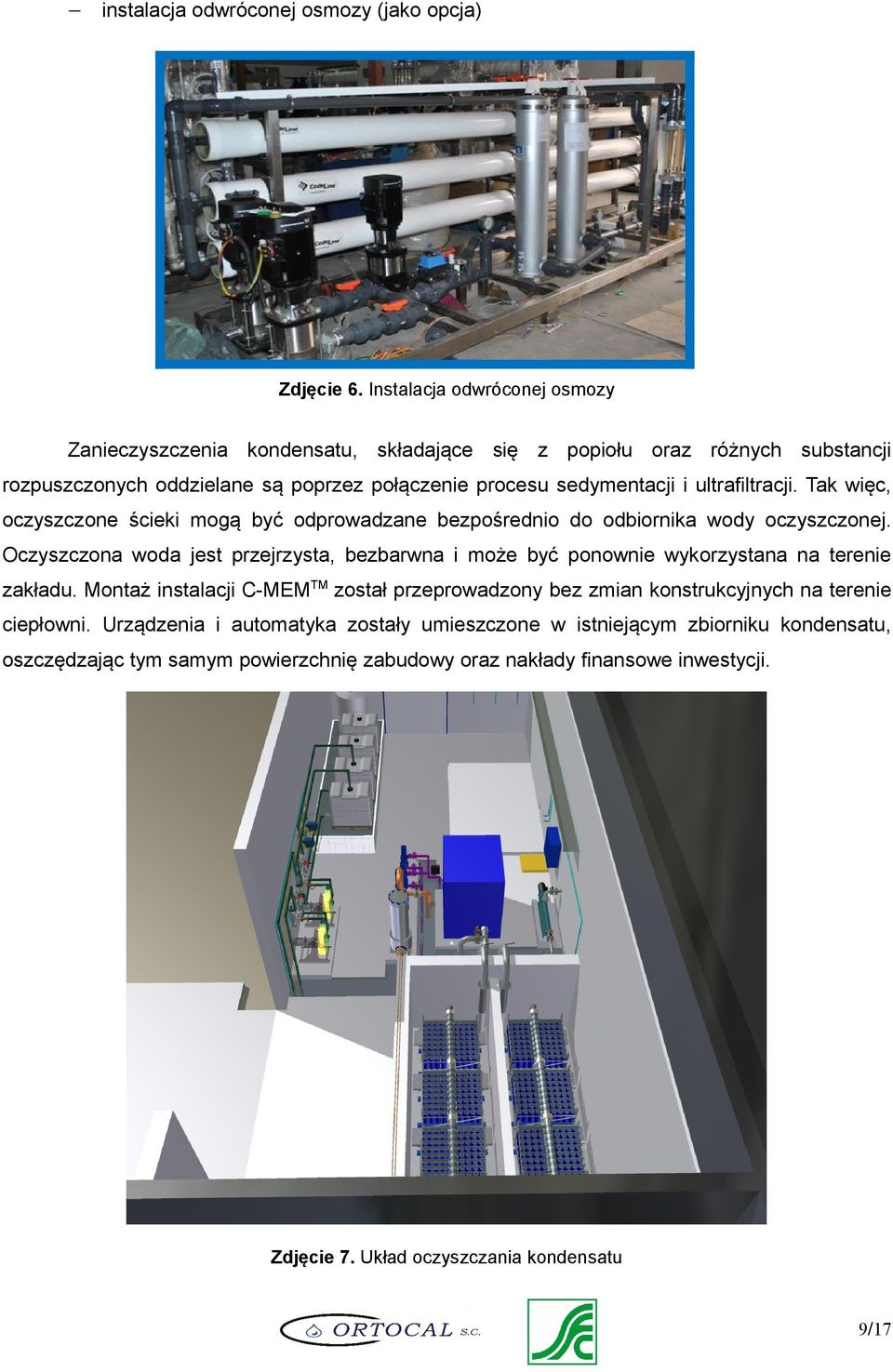 ultrafiltracji. Tak więc, oczyszczone ścieki mogą być odprowadzane bezpośrednio do odbiornika wody oczyszczonej.