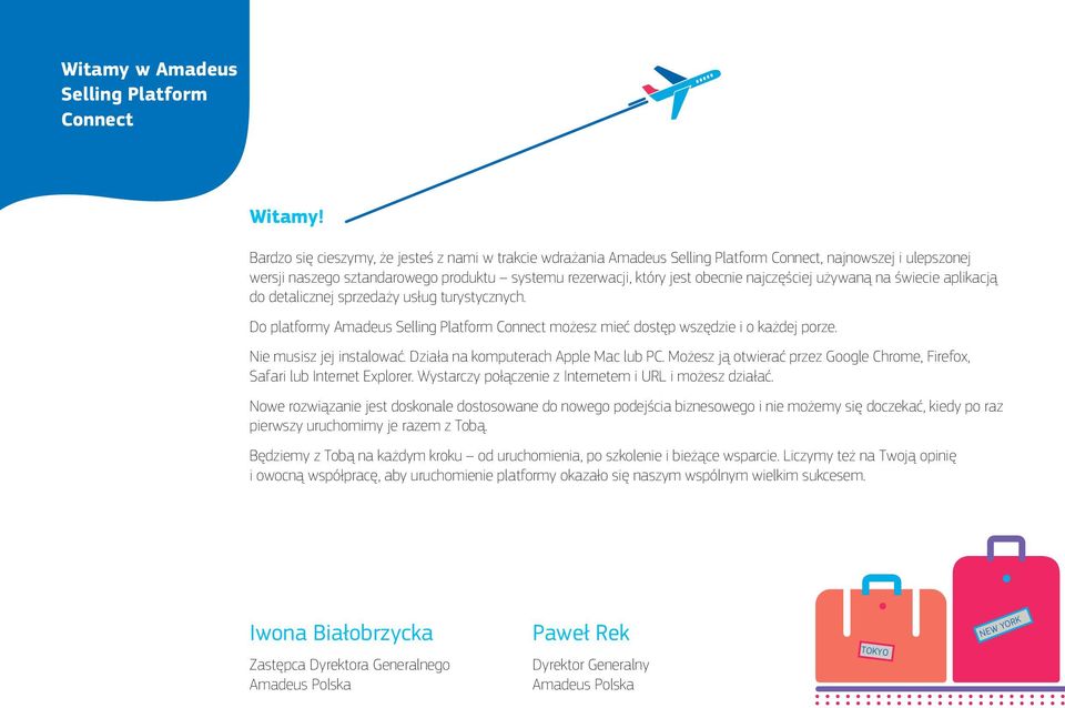 najczęściej używaną na świecie aplikacją do detalicznej sprzedaży usług turystycznych. Do platformy Amadeus Selling Platform Connect możesz mieć dostęp wszędzie i o każdej porze.
