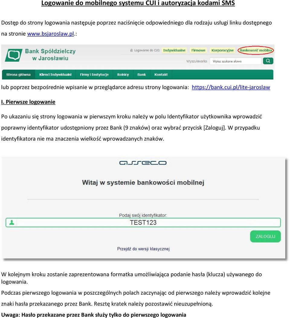 Pierwsze logowanie Po ukazaniu się strony logowania w pierwszym kroku należy w polu Identyfikator użytkownika wprowadzić poprawny identyfikator udostępniony przez Bank (9 znaków) oraz wybrać przycisk