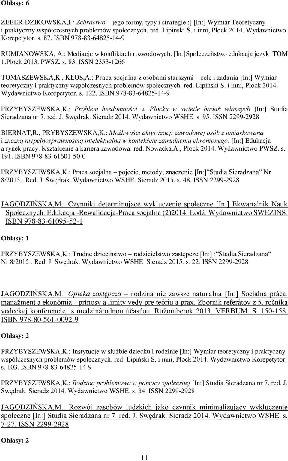 ISSN 2353-1266 TOMASZEWSKA,K., KŁOS,A.: Praca socjalna z osobami starszymi cele i zadania [In:] Wymiar teoretyczny i praktyczny współczesnych problemów społecznych. red. Lipiński S.