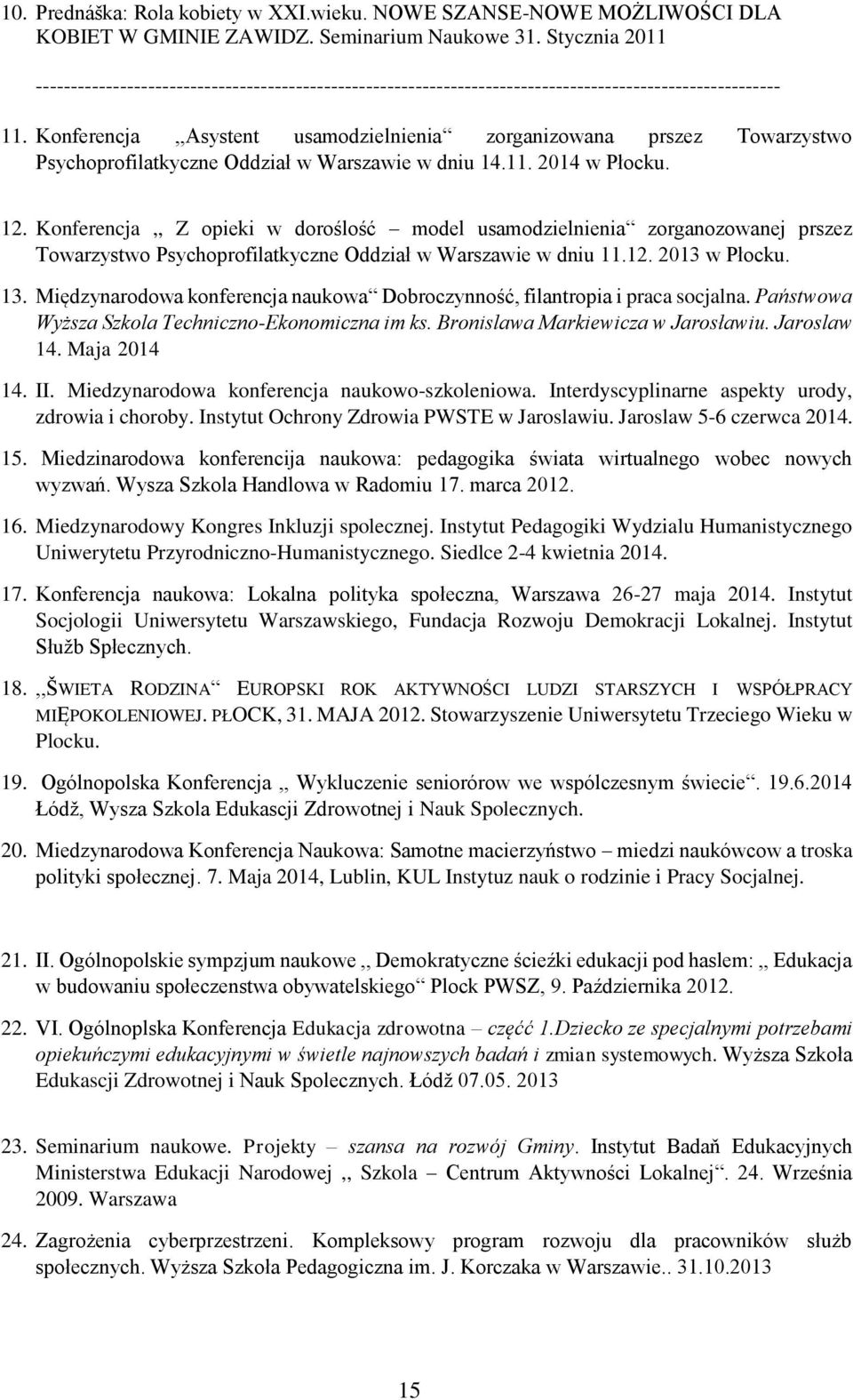 Konferencja,,Asystent usamodzielnienia zorganizowana prszez Towarzystwo Psychoprofilatkyczne Oddział w Warszawie w dniu 14.11. 2014 w Płocku. 12.