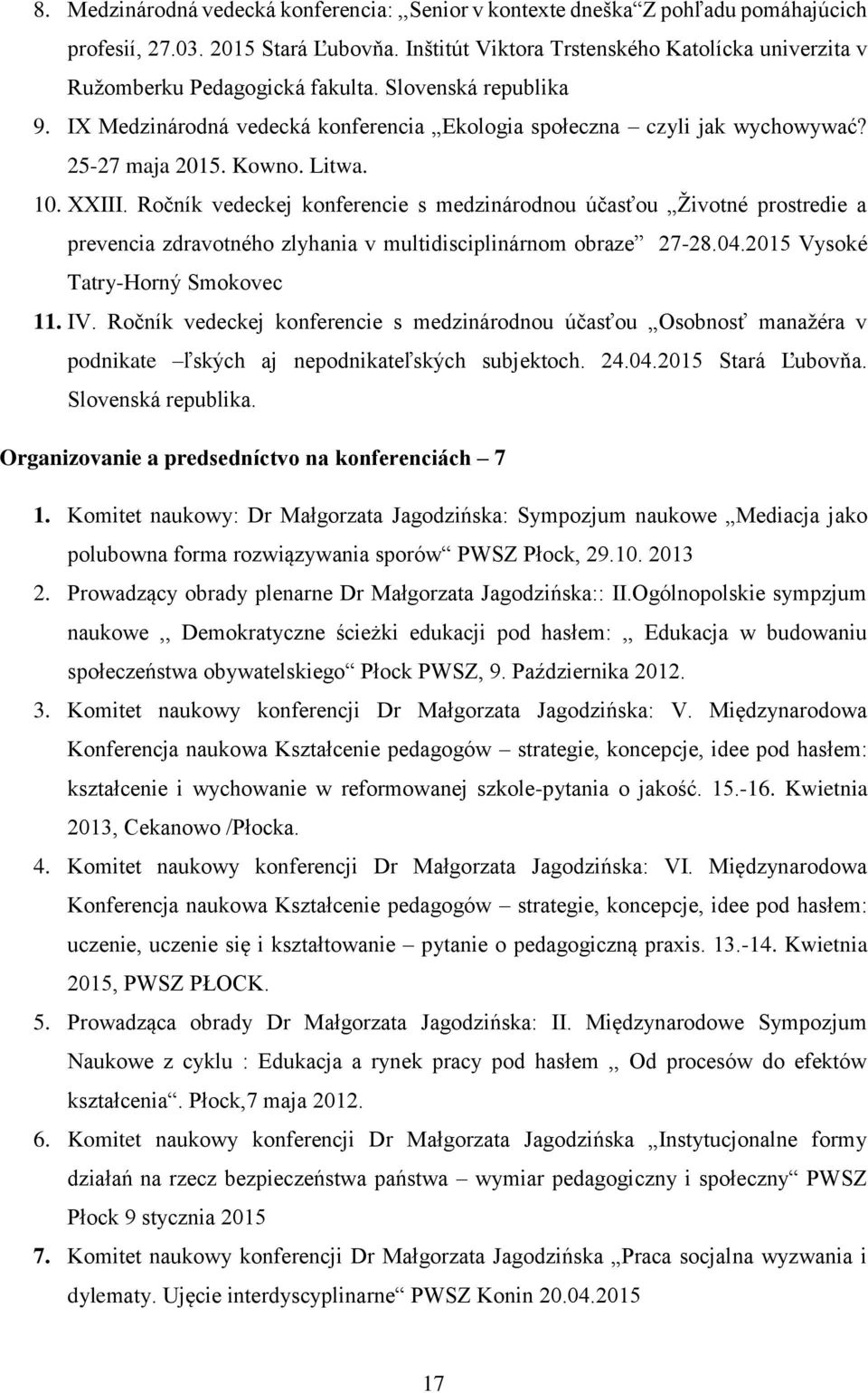 Kowno. Litwa. 10. XXIII. Ročník vedeckej konferencie s medzinárodnou účasťou Životné prostredie a prevencia zdravotného zlyhania v multidisciplinárnom obraze 27-28.04.