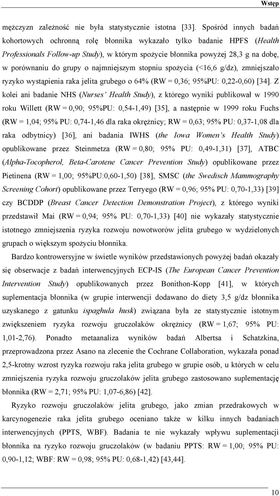 najmniejszym stopniu spożycia (<6,6 g/dz), zmniejszało ryzyko wystąpienia raka jelita grubego o 64% (RW = 0,36; 95%PU: 0,22-0,60) [34].