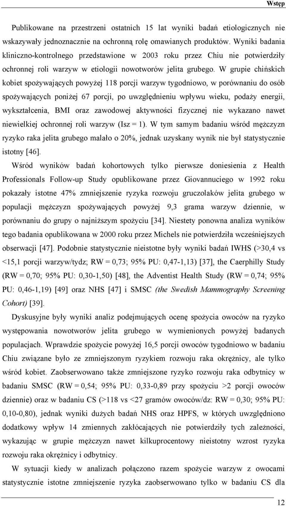 W grupie chińskich kobiet spożywających powyżej 8 porcji warzyw tygodniowo, w porównaniu do osób spożywających poniżej 67 porcji, po uwzględnieniu wpływu wieku, podaży energii, wykształcenia, BMI