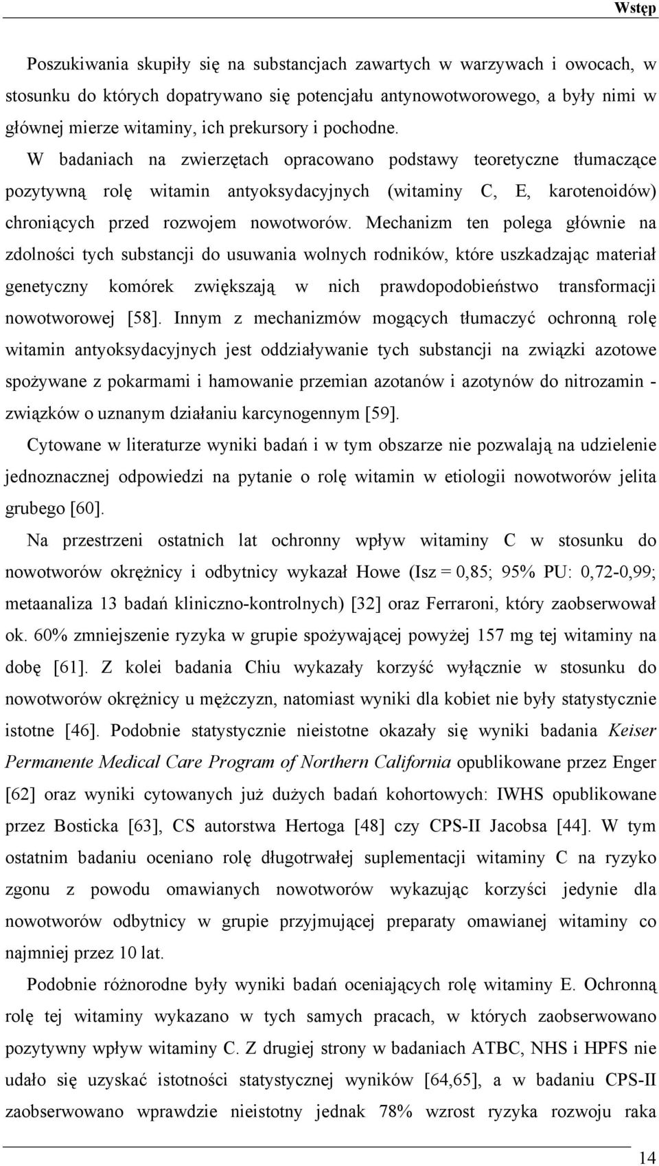 W badaniach na zwierzętach opracowano podstawy teoretyczne tłumaczące pozytywną rolę witamin antyoksydacyjnych (witaminy C, E, karotenoidów) chroniących przed rozwojem nowotworów.