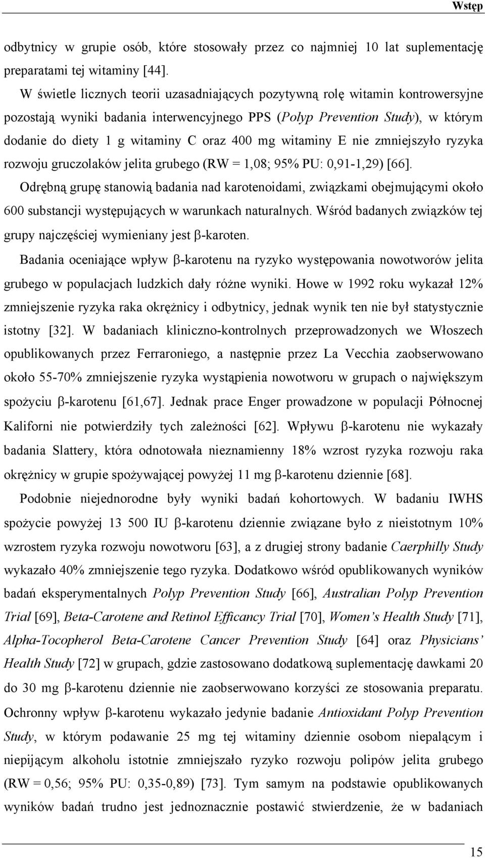 mg witaminy E nie zmniejszyło ryzyka rozwoju gruczolaków jelita grubego (RW =,08; 95% PU: 0,9-,29) [66].