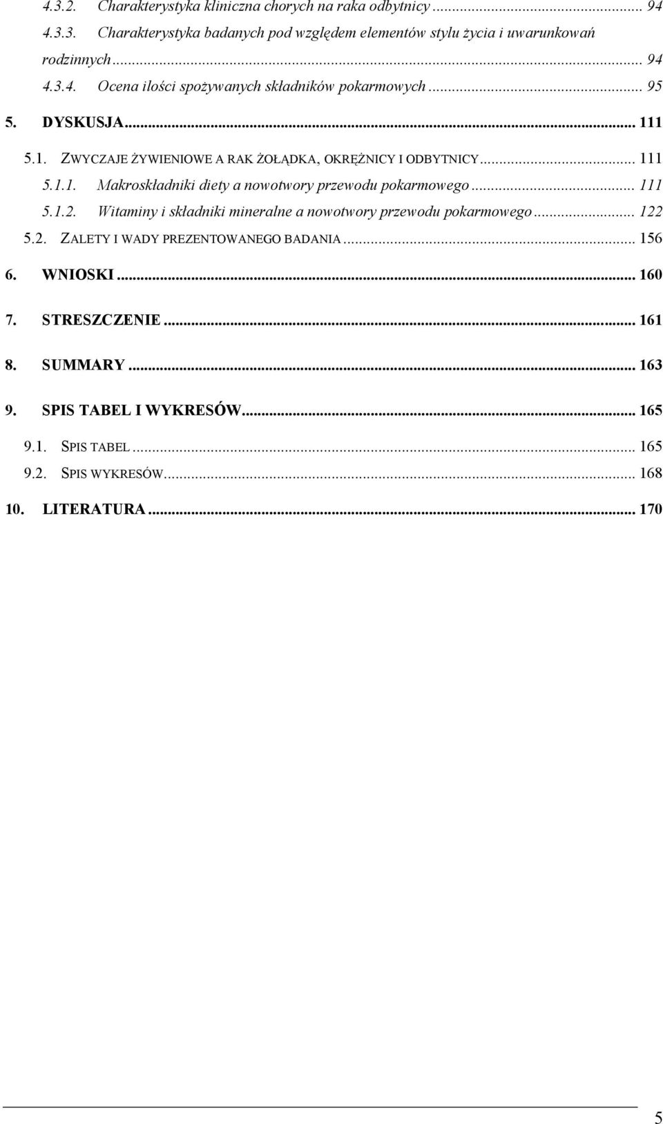 .. 5..2. Witaminy i składniki mineralne a nowotwory przewodu pokarmowego... 22 5.2. ZALETY I WADY PREZENTOWANEGO BADANIA... 56 6. WNIOSKI... 60 7. STRESZCZENIE.