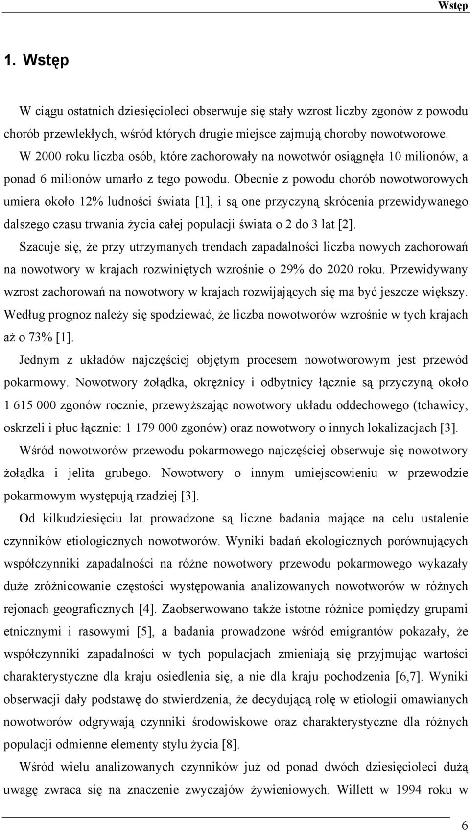 Obecnie z powodu chorób nowotworowych umiera około 2% ludności świata [], i są one przyczyną skrócenia przewidywanego dalszego czasu trwania życia całej populacji świata o 2 do 3 lat [2].