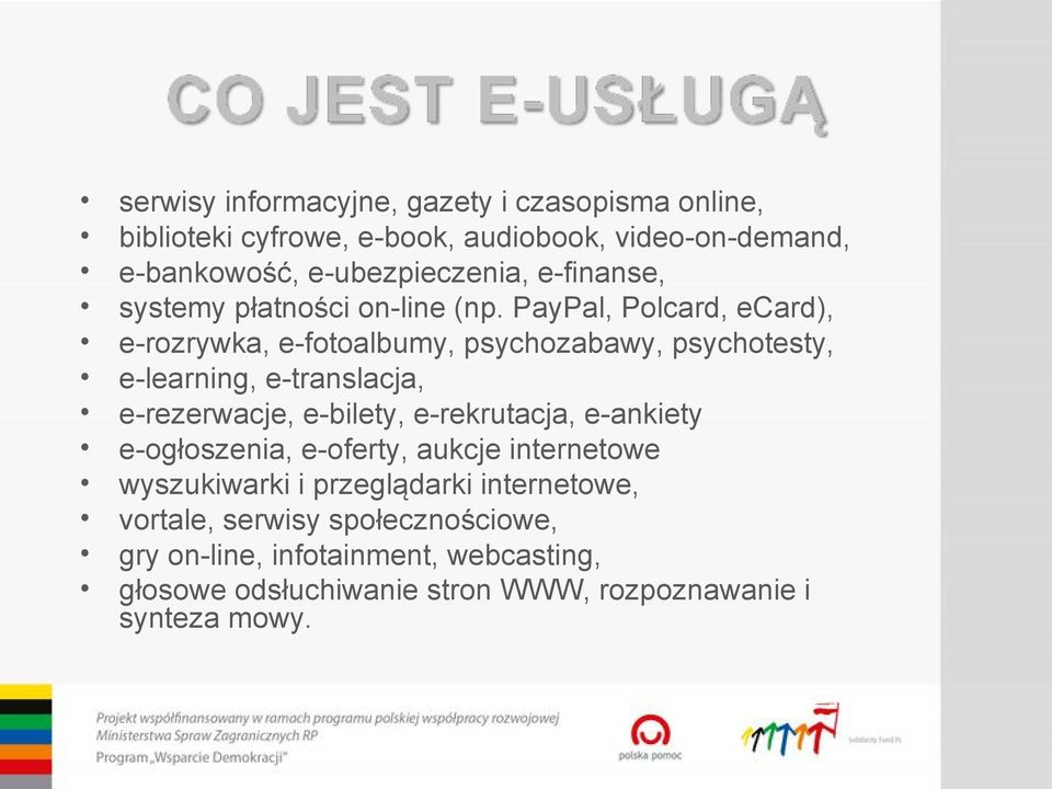 PayPal, Polcard, ecard), e-rozrywka, e-fotoalbumy, psychozabawy, psychotesty, e-learning, e-translacja, e-rezerwacje, e-bilety,