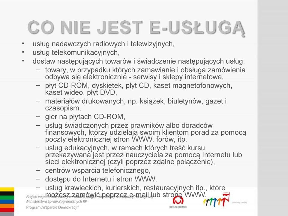 książek, biuletynów, gazet i czasopism, gier na płytach CD-ROM, usług świadczonych przez prawników albo doradców finansowych, którzy udzielają swoim klientom porad za pomocą poczty elektronicznej