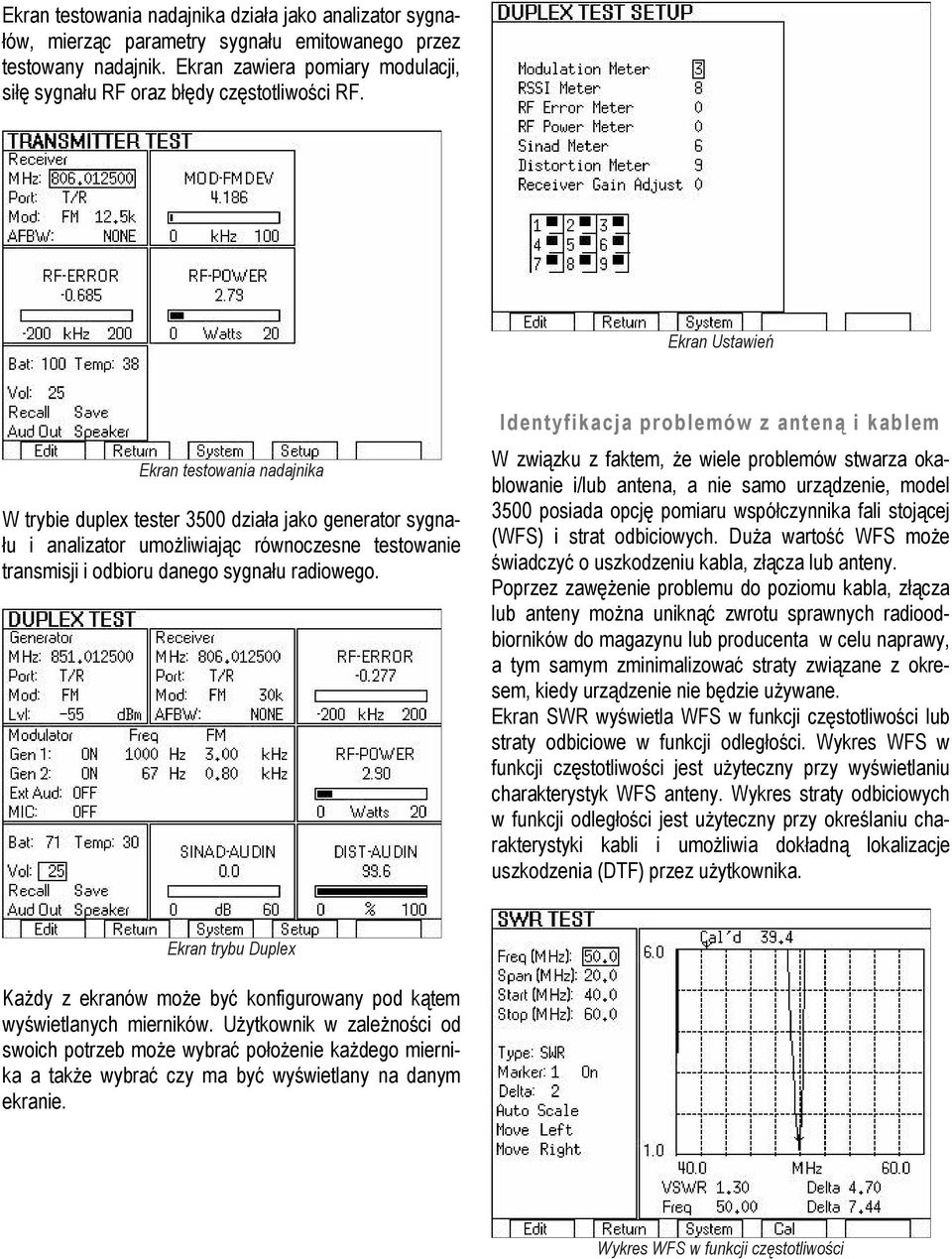 Ekran Ustawień Ekran testowania nadajnika W trybie duplex tester 3500 działa jako generator sygnału i analizator umożliwiając równoczesne testowanie transmisji i odbioru danego sygnału radiowego.