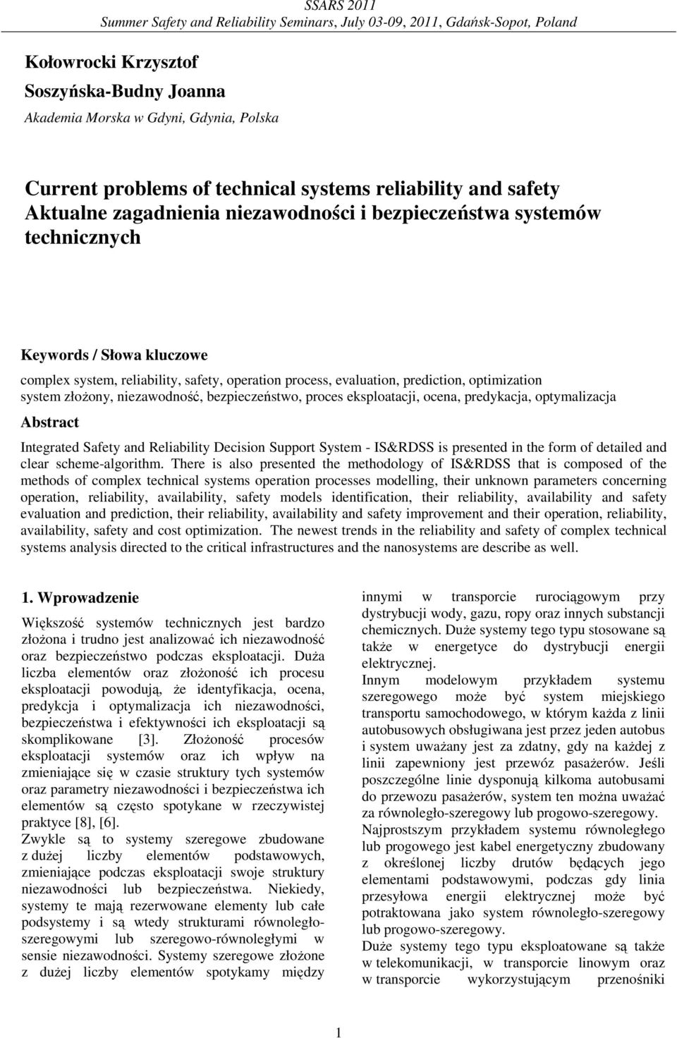 evaluation, prediction, optimization system złoŝony, niezawodność, ezpieczeństwo, proces eksploatacji, ocena, predykacja, optymalizacja Astract Integrated Safety and Reliaility Decision Support
