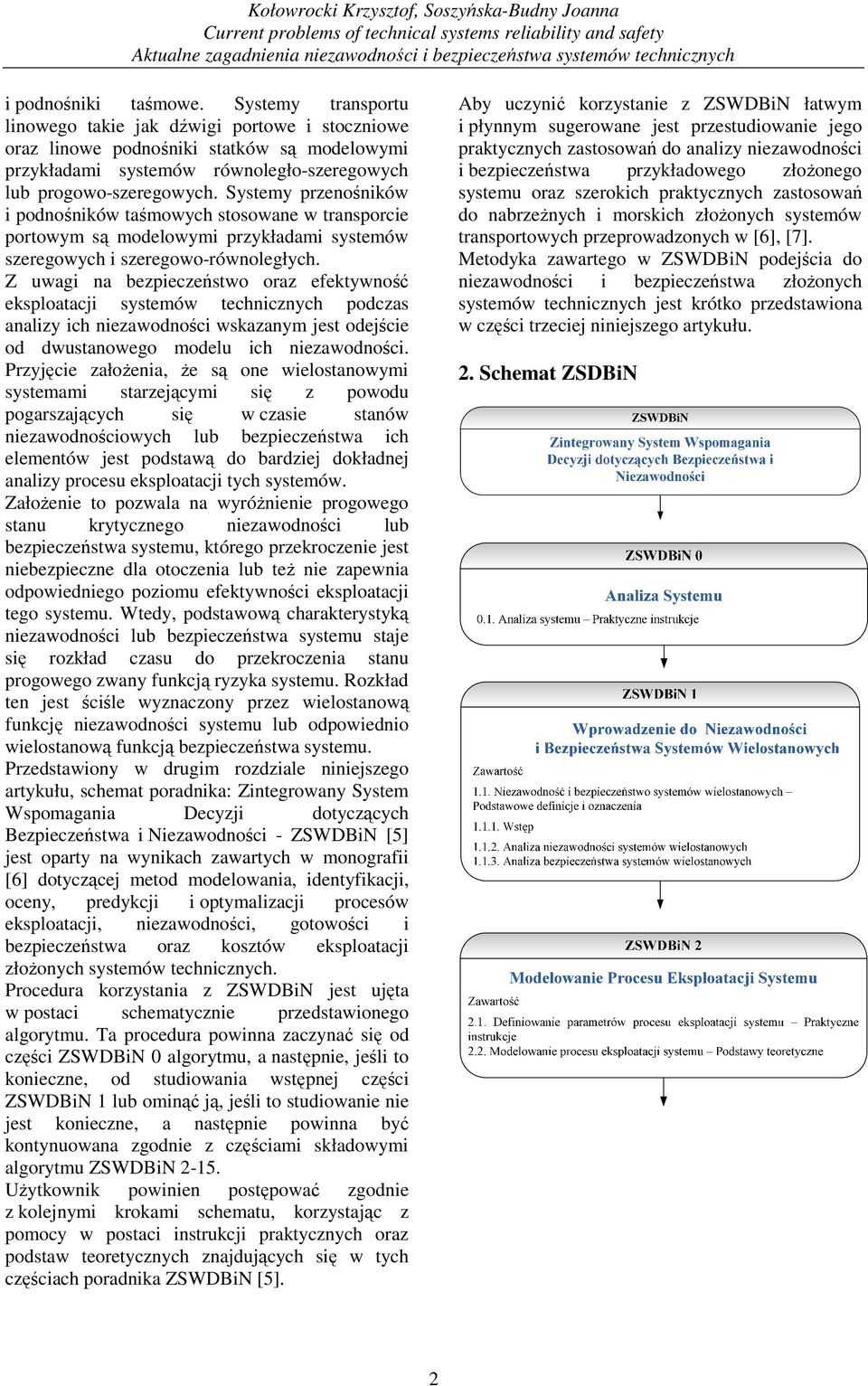Systemy przenośników i podnośników taśmowych stosowane w transporcie portowym są modelowymi przykładami systemów szeregowych i szeregowo-równoległych.