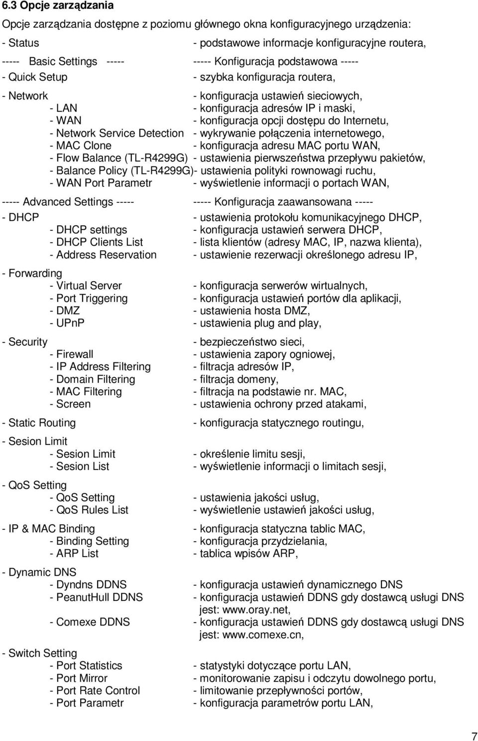 Internetu, - Network Service Detection - wykrywanie połączenia internetowego, - MAC Clone - konfiguracja adresu MAC portu WAN, - Flow Balance (TL-R4299G) - ustawienia pierwszeństwa przepływu