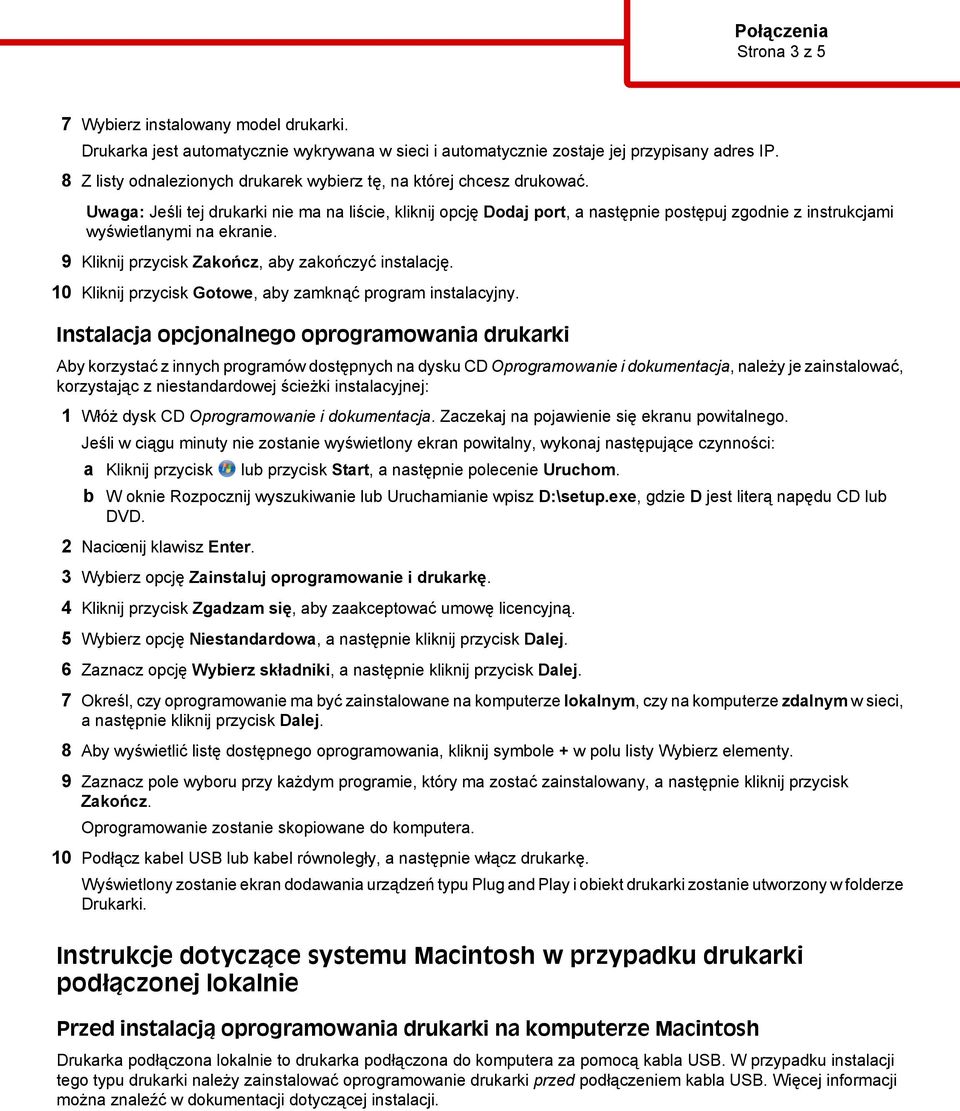 Uwaga: Jeśli tej drukarki nie ma na liście, kliknij opcję Dodaj port, a następnie postępuj zgodnie z instrukcjami wyświetlanymi na ekranie. 9 Kliknij przycisk Zakończ, aby zakończyć instalację.