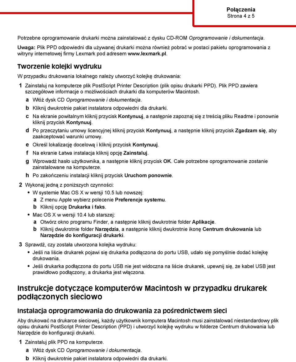 Tworzenie kolejki wydruku W przypadku drukowania lokalnego należy utworzyć kolejkę drukowania: 1 Zainstaluj na komputerze plik PostScript Printer Description (plik opisu drukarki PPD).