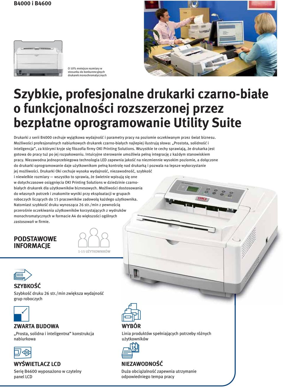 Możliwości profesjonalnych nabiurkowych drukarek czarno-białych najlepiej ilustrują słowa: Prostota, solidność i inteligencja, za którymi kryje się filozofia firmy OKI Printing Solutions.