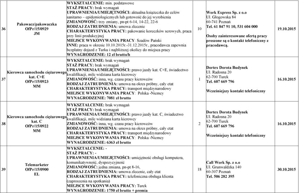 zlecenie CHARAKTERYSTYKA PRACY: pakowanie koreczków serowych, praca przy linii produkcyjnej MIEJSCE WYKO YWA IA PRACY: Szadów Pański I E: praca w okresie 0.0.05r.