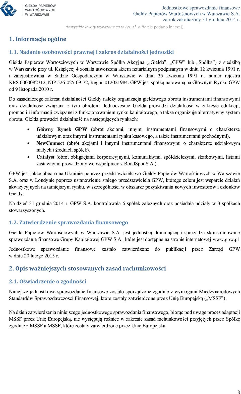 , numer rejestru KRS 0000082312, NIP 526-025-09-72, Regon 012021984. GPW jest spółką notowaną na Głównym Rynku GPW od 9 listopada 2010 r.