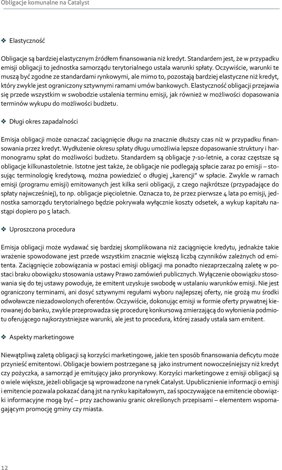 Oczywiście, warunki te muszą być zgodne ze standardami rynkowymi, ale mimo to, pozostają bardziej elastyczne niż kredyt, który zwykle jest ograniczony sztywnymi ramami umów bankowych.