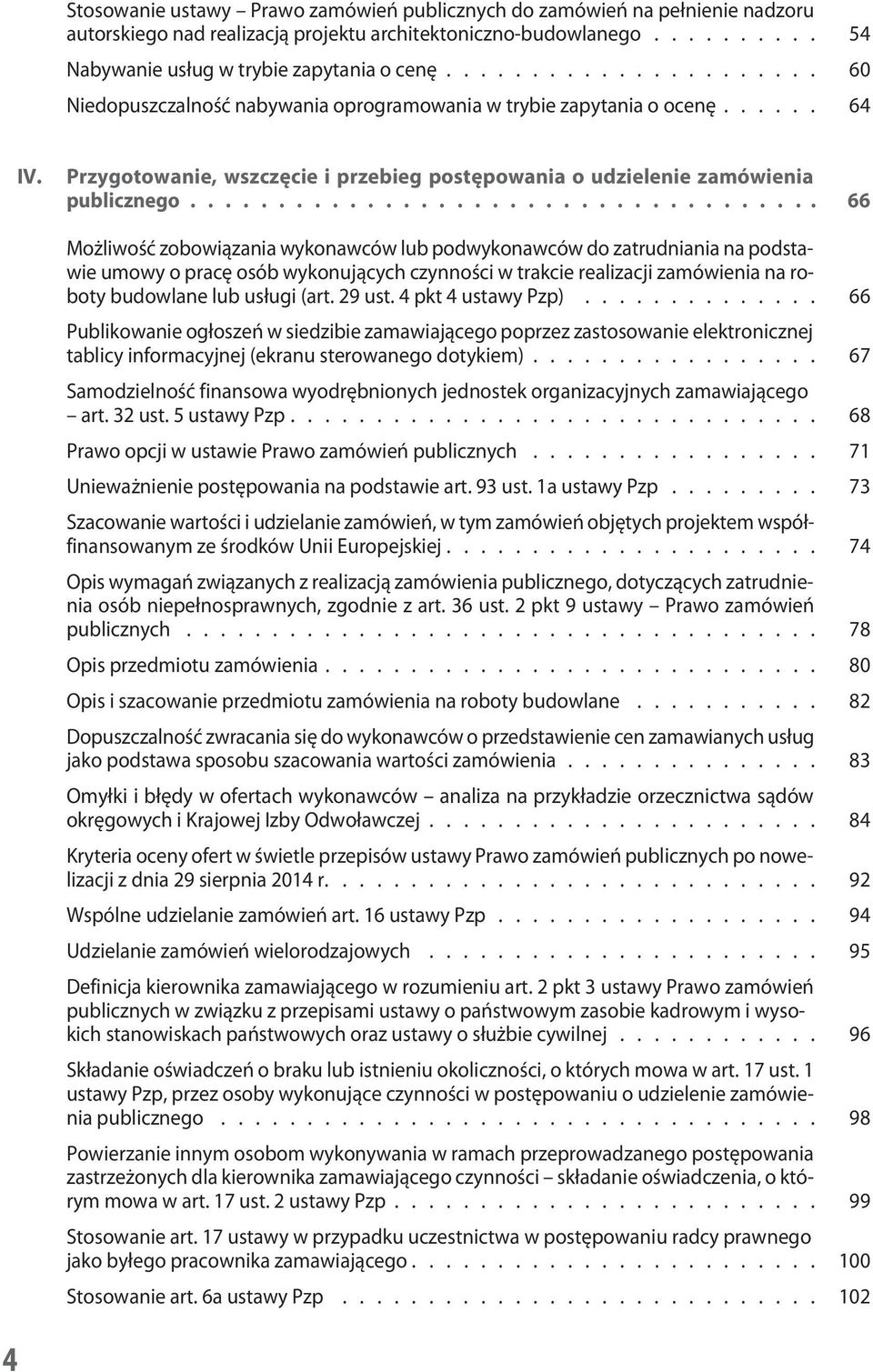 ................................... 66 Możliwość zobowiązania wykonawców lub podwykonawców do zatrudniania na podstawie umowy o pracę osób wykonujących czynności w trakcie realizacji zamówienia na roboty budowlane lub usługi (art.