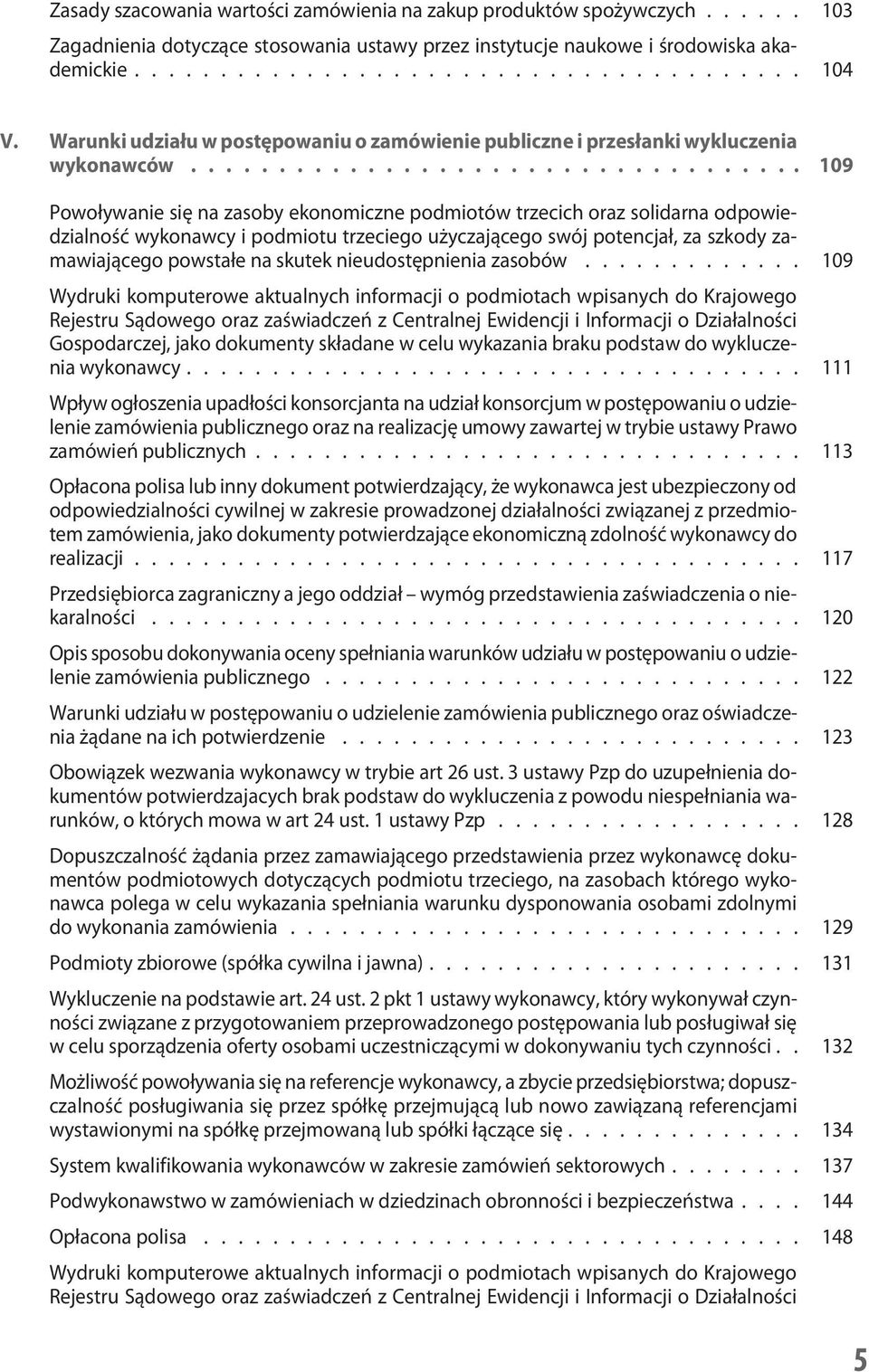 .................................. 109 Powoływanie się na zasoby ekonomiczne podmiotów trzecich oraz solidarna odpowiedzialność wykonawcy i podmiotu trzeciego użyczającego swój potencjał, za szkody