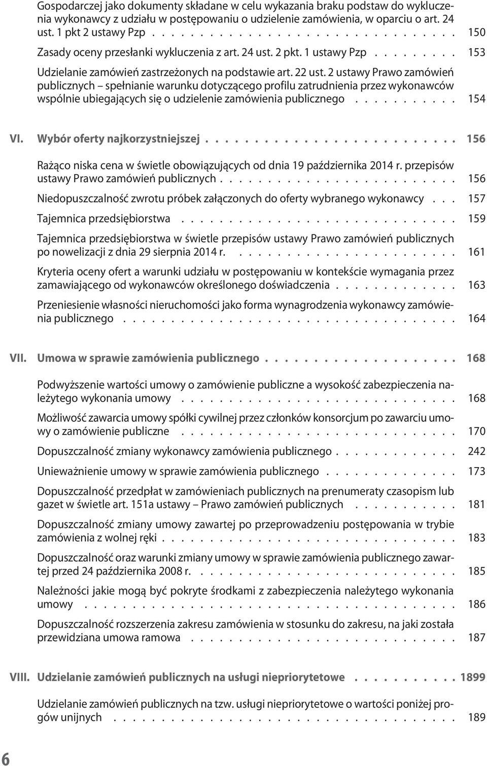 2 ustawy Prawo zamówień publicznych spełnianie warunku dotyczącego profilu zatrudnienia przez wykonawców wspólnie ubiegających się o udzielenie zamówienia publicznego........... 154 VI.