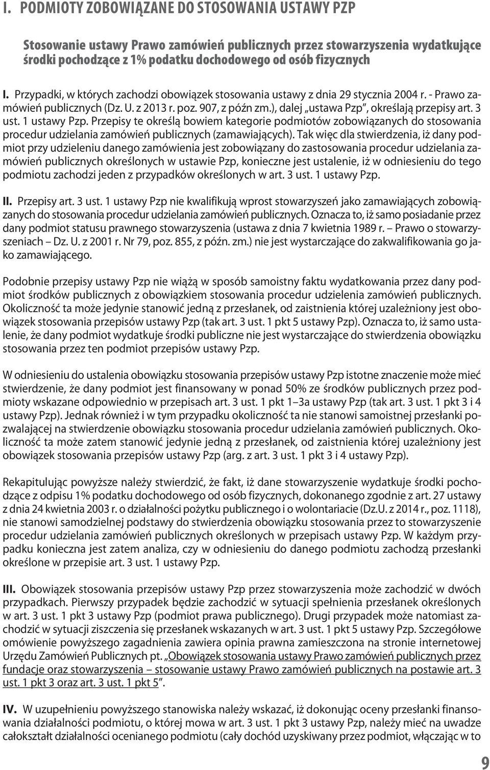 3 ust. 1 ustawy Pzp. Przepisy te określą bowiem kategorie podmiotów zobowiązanych do stosowania procedur udzielania zamówień publicznych (zamawiających).