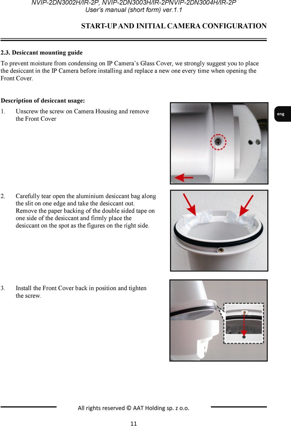 every time when opening the Front Cover. Description of desiccant usage: 1. Unscrew the screw on Camera Housing and remove the Front Cover 2.