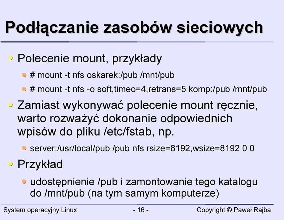 dokonanie odpowiednich wpisów do pliku /etc/fstab, np.