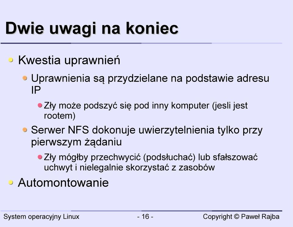 dokonuje uwierzytelnienia tylko przy pierwszym żądaniu Zły mógłby przechwycić