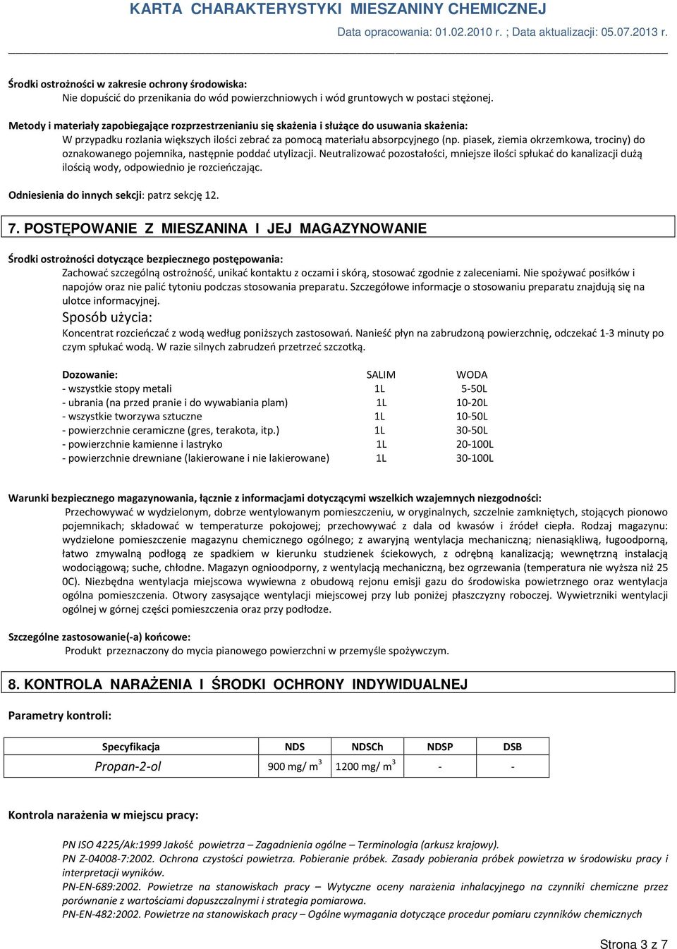 piasek, ziemia okrzemkowa, trociny) do oznakowanego pojemnika, następnie poddać utylizacji.