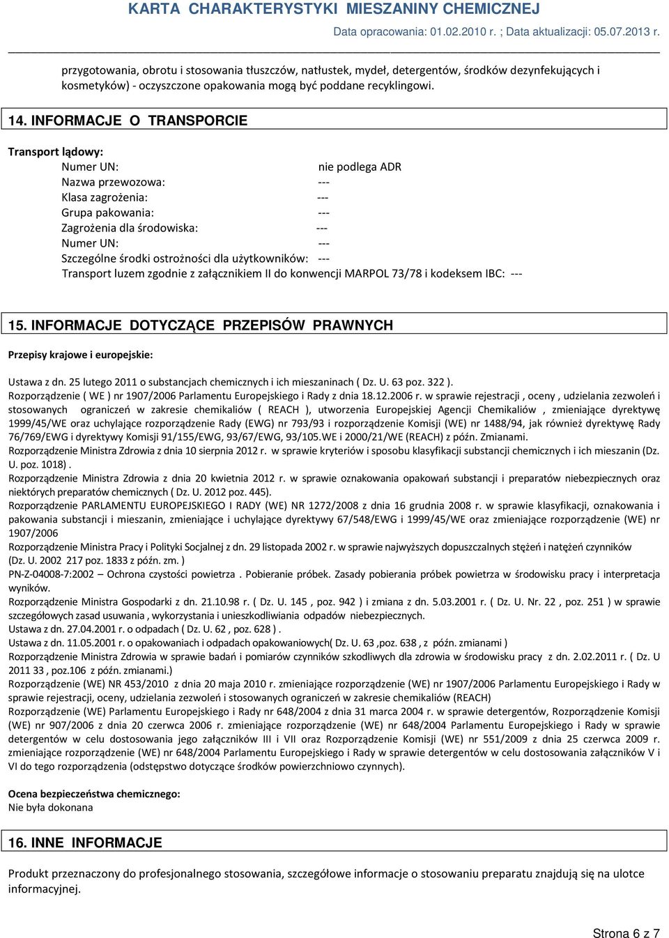 ostrożności dla użytkowników: --- Transport luzem zgodnie z załącznikiem II do konwencji MARPOL 73/78 i kodeksem IBC: --- 15.