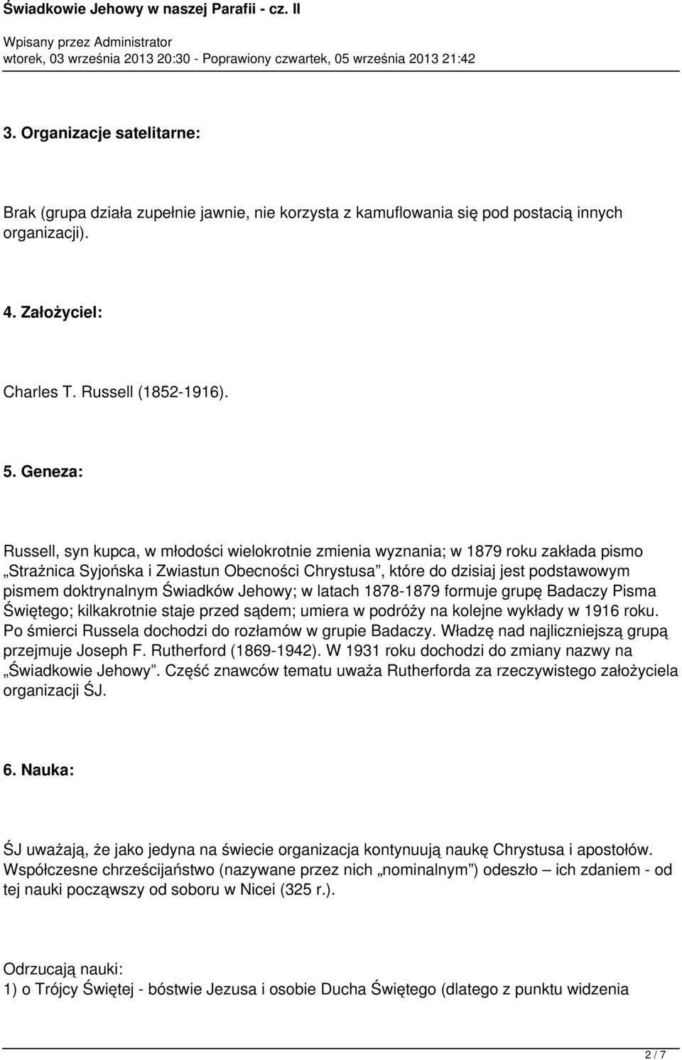 doktrynalnym Świadków Jehowy; w latach 1878-1879 formuje grupę Badaczy Pisma Świętego; kilkakrotnie staje przed sądem; umiera w podróży na kolejne wykłady w 1916 roku.