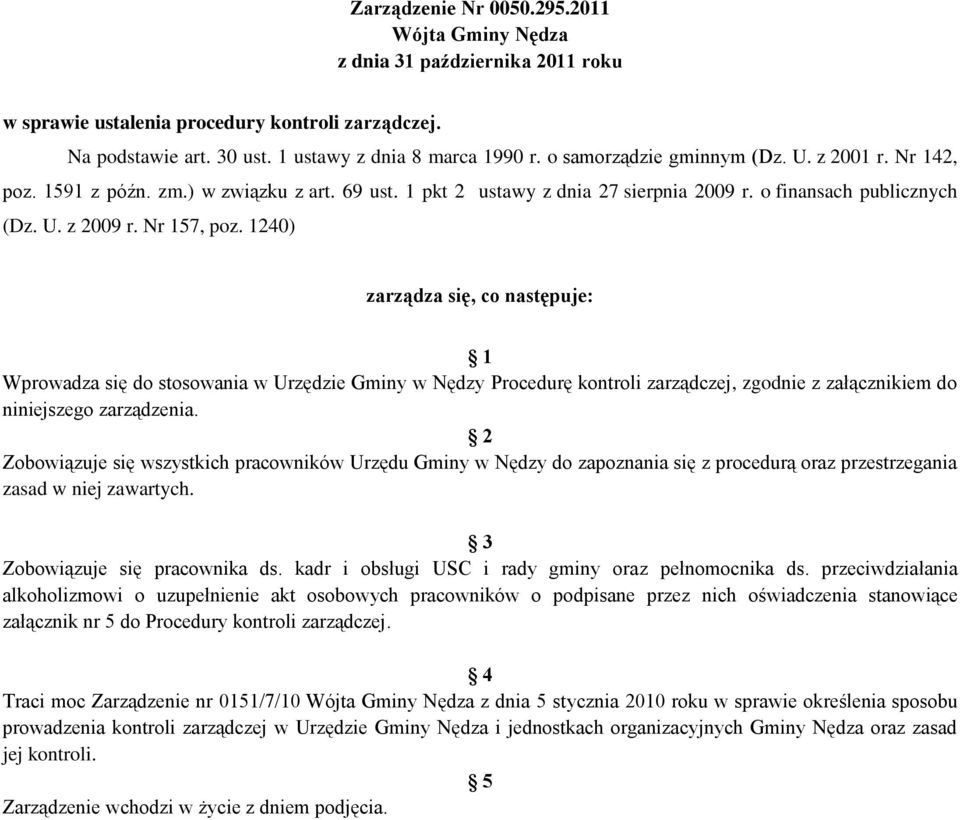 1240) zarządza się, co następuje: 1 Wprowadza się do stosowania w Urzędzie Gminy w Nędzy Procedurę kontroli zarządczej, zgodnie z załącznikiem do niniejszego zarządzenia.